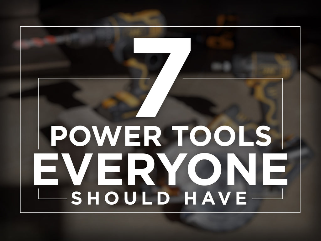 7 Power Tools Everyone Should Have